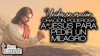 UNIDOS EN ORACIÓN  ORACIÓN PODEROSA A JESÚS PARA PEDIR UN MILAGRO [upl. by Lebasiairam457]