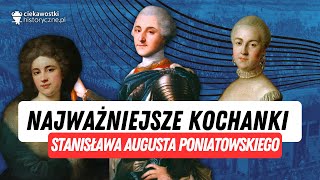 Najważniejsze kochanki Stanisława Augusta Poniatowskiego [upl. by Eannej514]