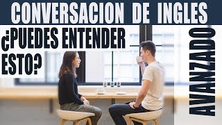 Conversación de Inglés Avanzado ¿Puedes Entender Esto Ingles Americano Avanzado Conversacional [upl. by Itnuahsa]