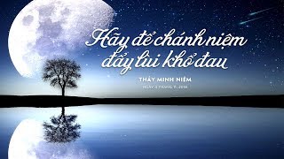 Thầy Minh Niệm  Hãy để chánh niệm đẩy lùi khổ đau  04112018 [upl. by Durning]