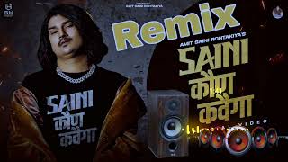 Saini Kon Kahvega Amit SainiDj Remix  Saini Ne Saini Kon Kahvega  New Haryanvi DJ Remix Song2023 [upl. by Lionello773]