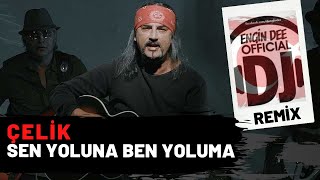 Çelik  Sen Yoluna Ben Yoluma  Remix  Dj Engin Dee [upl. by Hussar700]