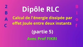 Dipôle RLC partie 5  Calcul de lénergie dissipée par effet Joule entre deux instants [upl. by Napoleon]