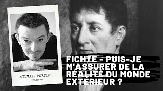 FICHTE Puisje massurer de la réalité du monde extérieur  Sylvain PORTIER [upl. by Aivatra]