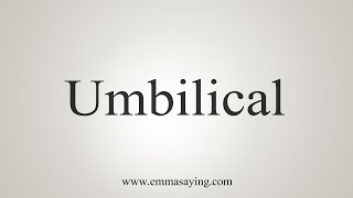 How To Say Umbilical [upl. by Eidnar]