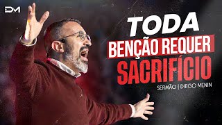 TODA BENÇÃO REQUER SACRIFÍCIO  DIEGOMENIN  SERMÃO [upl. by Kizzee696]