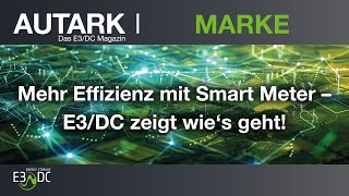 Mehr Effizienz mit Smart Meter – E3DC zeigt wie‘s geht [upl. by Latnahs]