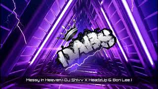 Messy In Heaven  DJ Shivv X HeadzUp amp Bon Lee Remix [upl. by Bat]