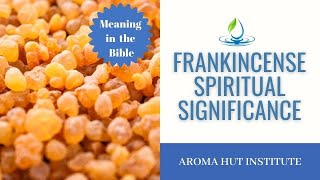 Frankincense Spiritual Meaning and History of Frankincense Oil [upl. by Gairc]