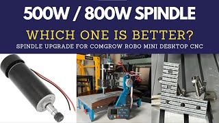 500W or 800W spindle which one is better for Mini Desktop CNC Comgrow Robo CNC upgrades [upl. by Knowles]