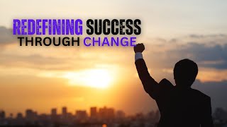 Redefining Success Through Change  Achieve More by Doing Something Different [upl. by Meara]