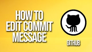 How To Edit Commit Message GitHub Tutorial [upl. by Groos]