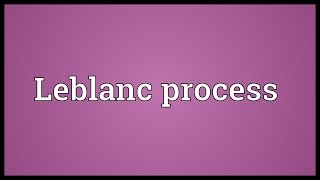 Leblanc process Meaning [upl. by Wain569]