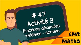 CM2  Mathématiques  SEQ 47  Activité 3  Sommes de fractions décimales les millièmes [upl. by Rihsab]