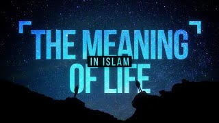 The Meaning of Life in Islam [upl. by Ydac]