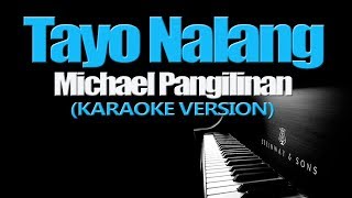 TAYO NALANG  Michael Pangilinan KARAOKE VERSION [upl. by Eintrok828]