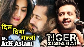 Salman के Dil Diyan Gallan गाना गया है Atif Aslam ने  Tiger Zinda Hai [upl. by Oakleil]