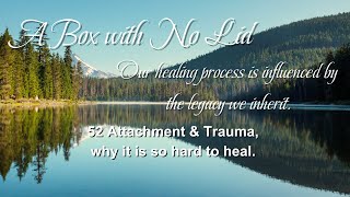 52 Attachment amp Trauma why it is so hard to heal [upl. by Baron]