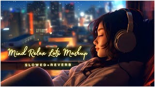 Mind Fresh Mashup 🪷 Slowed amp Reverb ❤️ Arijit Sing Love Mashup 😍 Heart Touching Songs  13 [upl. by Etsirk]