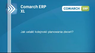 Comarch ERP XL  Jak ustalić kolejność planowania zleceń [upl. by Milicent]