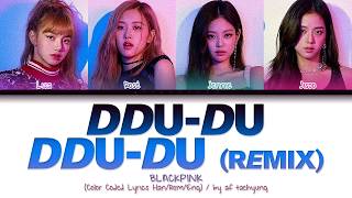 BLACKPINK 블랙핑크  DDUDU DDUDU 뚜두뚜두 Remix Color Coded Lyrics HanRomEng [upl. by Smiley]