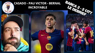 FC BARCELONE VS MANCHESTER CITY 22 LE DEBRIEF  Casado Bernal Pau Victor TOP Vitor Roque flop [upl. by Akcimahs]