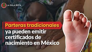 Parteras tradicionales ya puedan emitir certificados de nacimiento en México [upl. by Pierrepont]