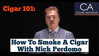 How to Smoke a Cigar  Cigar 101 with Nick Perdomo [upl. by Irot629]