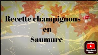 RECETTE CHAMPIGNONS 🍄 EN SAUMURE [upl. by Tuchman]