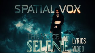 SPATIAL VOX The Voice Of Selene Lyrics Video [upl. by Einna531]