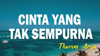 Thomas Arya  Cinta Yang Tak Sempurna  LIRIK [upl. by Annalla568]