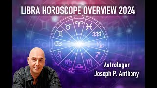 Libra 2024 Horoscope Overview Astrologer Joseph P Anthony [upl. by Inaflahk412]