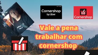 CornershopUber compre e pague pedido feito na prática com dicas prós e contrasfazendo entrega [upl. by Yorgen]