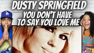 WOW FIRST TIME HEARING Dusty Springfield  You Dont Have To Say You Love Me REACTION [upl. by Inafit]