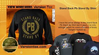 Stand Back Pb Stand By Shirt [upl. by Ahsienauq259]