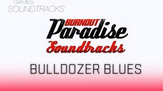 Burnout Paradise Soundtrack °43 Bulldozer Blues [upl. by Juditha]