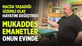 Hacda Yaşadığı Gizemli Olay Hayatını Değiştirdi Mukaddes Emanetler Onun Evinde [upl. by Katalin]