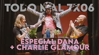 TODO MAL 7X06 Especial Dana  Charlie Glamour [upl. by Nnalorac]