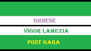 GioieseVigor Lamezia 00 Post Gara Del Torrione  Fanello [upl. by Airdnek471]