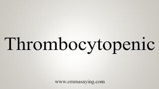 How To Say Thrombocytopenic [upl. by Whatley]