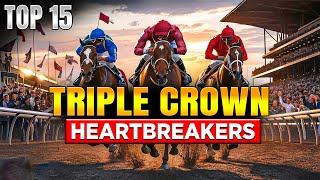 TOP 15 TRIPLE CROWN HEARTBREAK STORIES  UNFORGETTABLE CLOSE CALLS [upl. by Sundstrom890]