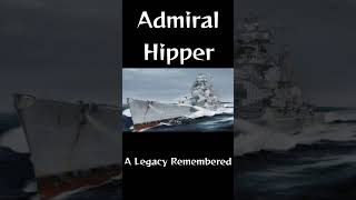 Admiral Hipper  A Legacy Remembered [upl. by Adnuhsor]