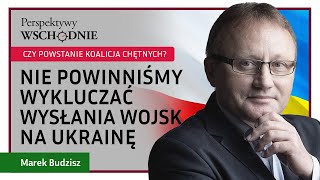 Marek Budzisz  Nie powinniśmy wykluczać wysłania wojsk na Ukrainę Czy powstanie koalicja chętnych [upl. by Gian]