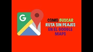 Como buscar ruta sin peajes en Google Maps [upl. by Wiggins]