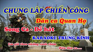 CHUNG LẬP CHIẾN CÔNG  SONG CA DÂN CA QUAN HỌ  KARAOKE TRUNG KÍNH [upl. by Coney]