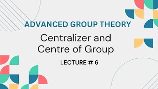 Centralizer and Centre of a Group Advanced Group theory Lecture 6 [upl. by Sommer]