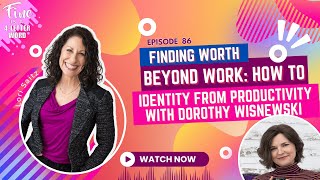 Episode 86Finding Worth Beyond WorkHow to Separate Identity from Productivity w Dorothy Wisnewski [upl. by Adekan]