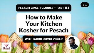 How to Make Your Kitchen Kosher for Pesach Pesach Crash Course  Part III [upl. by Bonneau410]