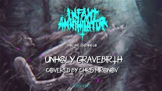 Infant Annihilator  Unholy Gravebirth FULL COVER [upl. by Marelya]