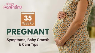 35 Weeks Pregnant  Symptoms Baby Growth Dos amp Donts [upl. by Tnerb]